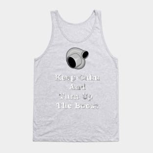 Keep Calm and Turn Up The Boost Turbo Shirt Tank Top